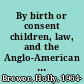 By birth or consent children, law, and the Anglo-American revolution in authority /