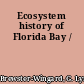 Ecosystem history of Florida Bay /
