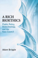 A rich bioethics : public policy, biotechnology, and the Kass Council /