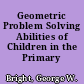 Geometric Problem Solving Abilities of Children in the Primary Grades
