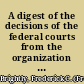 A digest of the decisions of the federal courts from the organization of the government to the present time /