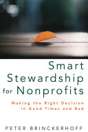 Smart stewardship for nonprofits : making the right decision in good times and bad /