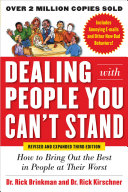 Dealing with people you can't stand : how to bring out the best in people at their worst, revised and expanded third edition /