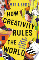 How Creativity Rules the World : the Art and Business of Turning Your Ideas into Gold.