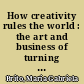 How creativity rules the world : the art and business of turning your ideas into gold /