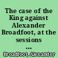 The case of the King against Alexander Broadfoot, at the sessions of Oyer and Terminer and Goal Delivery held for the city of Bristol and county of the same city on the 30th of August, 1743