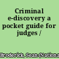 Criminal e-discovery a pocket guide for judges /