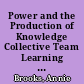 Power and the Production of Knowledge Collective Team Learning in Work Organizations /