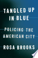 Tangled up in blue : policing the American city /