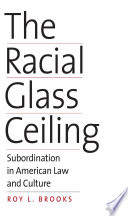 The racial glass ceiling : subordination in American law and culture /