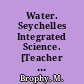 Water. Seychelles Integrated Science. [Teacher and Pupil Booklets]. Unit 3