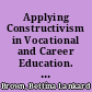 Applying Constructivism in Vocational and Career Education. Information Series No. 378