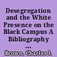 Desegregation and the White Presence on the Black Campus A Bibliography for Researchers. ID/IRG Monograph No. 80-1 /