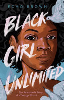 Black girl unlimited : the remarkable story of a teenage wizard /