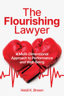 The flourishing lawyer : a multi-dimensional approach to performance and well-being /