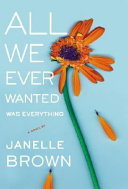 All we ever wanted was everything : a novel /