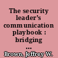 The security leader's communication playbook : bridging the gap between security and the business /