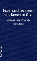 Florence Lawrence, the Biograph girl : America's first movie star /