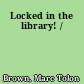 Locked in the library! /