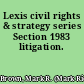 Lexis civil rights & strategy series Section 1983 litigation.