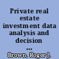 Private real estate investment data analysis and decision making /