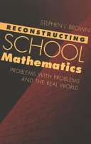 Reconstructing school mathematics : problems with problems and the real world /