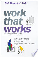 Work that works : emergineering a positive organizational culture /