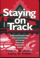 Staying on Track An Educational Leader's Guide to Preventing Derailment and Ensuring Personal and Organizational Success /