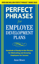 Perfect phrases for employee development plans : hundreds of ready-to-use phrases for motivating and growing employees for success /