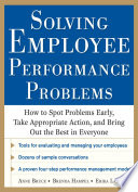Solving employee performance problems : how to spot problems early, take appropriate action, and bring out the best in everyone /