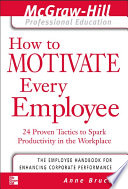 How to motivate every employee 24 proven tactics to spark productivity in the workplace /