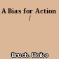 A Bias for Action /