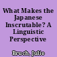 What Makes the Japanese Inscrutable? A Linguistic Perspective /