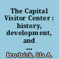 The Capital Visitor Center : history, development, and funding /