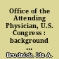 Office of the Attending Physician, U.S. Congress : background information and response to public health emergencies /