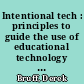 Intentional tech : principles to guide the use of educational technology in college teaching /