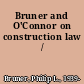 Bruner and O'Connor on construction law /