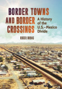 Border Towns and Border Crossings : A History of the U.S.-Mexico Divide /