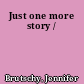 Just one more story /