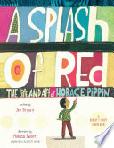 A splash of red : the life and art of Horace Pippin /