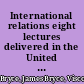 International relations eight lectures delivered in the United States in August, 1921 /