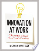 Innovation at work : 55 activities to spark your team's creativity /