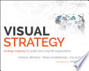 Visual strategy : strategy mapping for public and nonprofit organizations /