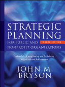 Strategic planning for public and nonprofit organizations a guide to strengthening and sustaining organizational achievement /