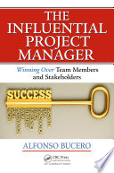 The influential project manager : winning over team members and stakeholders /