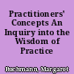 Practitioners' Concepts An Inquiry into the Wisdom of Practice /