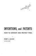 Ideas, inventions, and patents: how to develop and protect them.