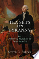 Tea sets and tyranny : the politics of politeness in early America /