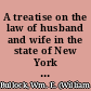 A treatise on the law of husband and wife in the state of New York including chapters on divorce and dower /