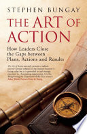 The art of action : how leaders close the gaps between plans, actions and results /